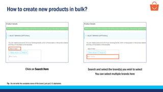 How to create new products in bulk?
Click on Search Here Search and select the brand(s) you wish to select
You can select multiple brands here
Tip - Do not write the complete name of the brand, just put 2-3 alphabets.
 