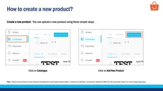 How to create a new product?
Create a new product - You can upload a new product using these simple steps
Click on Catalogue Click on Add New Product
Note - Please ensure that you have already submitted the brand authorization letter/ trademark certificate/ documents related to FMCG for the particular brand. For more details click here
 