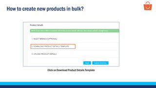 How to create new products in bulk?
Click on Download Product Details Template
 