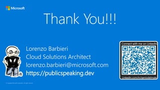 Lorenzo Barbieri
Cloud Solutions Architect
lorenzo.barbieri@microsoft.com
https://publicspeaking.dev
LinkedIn.com/in/geniodelmale
Connect with me on LinkedIn
 