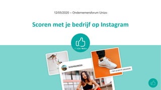 Scoren met je bedrijf op Instagram
12/05/2020 – Ondernemersforum Unizo
 