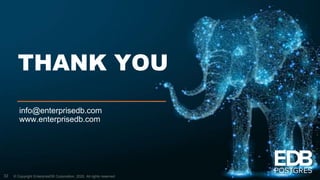 © Copyright EnterpriseDB Corporation, 2020. All rights reserved.32
THANK YOU
info@enterprisedb.com
www.enterprisedb.com
 