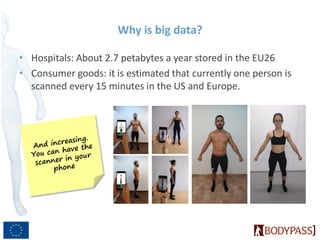 Why is big data?
• Hospitals: About 2.7 petabytes a year stored in the EU26
• Consumer goods: it is estimated that current...