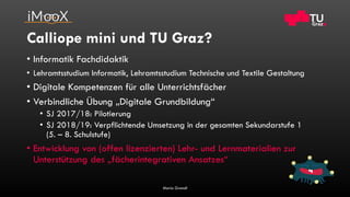 Calliope mini und TU Graz?
• Informatik Fachdidaktik
• Lehramtsstudium Informatik, Lehramtsstudium Technische und Textile ...