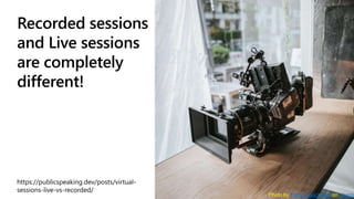 Recorded sessions
and Live sessions
are completely
different!
Photo by Patrick Reichboth on Unspla
 