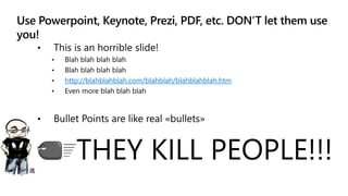 Use Powerpoint, Keynote, Prezi, PDF, etc. DON’T let them use
you!
http://blahblahblah.com/blahblah/blahblahblah.htm
 