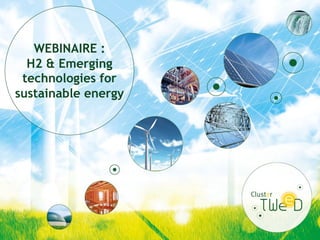WEBINAIRE :
H2 & Emerging
technologies for
sustainable energy
 