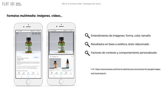 SEO en E-commerce 2020 - Estrategia User Centric
Formatos multimedia: Imágenes, vídeos,..
Entendimiento de imágenes: forma...