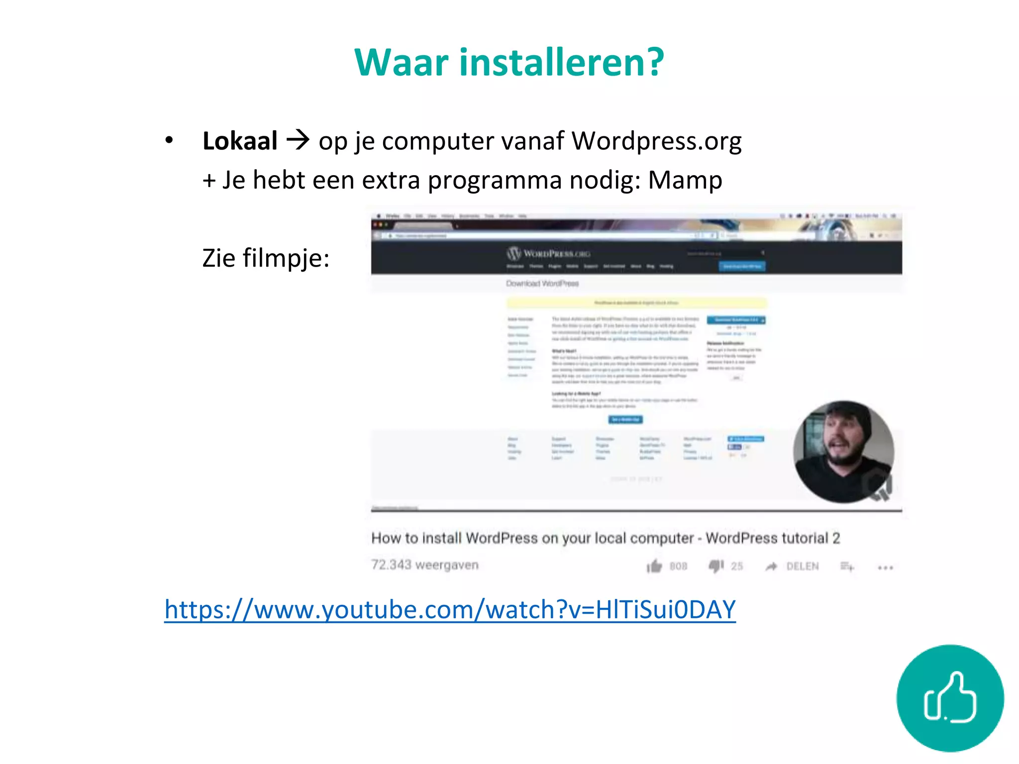 Waar installeren?
• Lokaal  op je computer vanaf Wordpress.org
+ Je hebt een extra programma nodig: Mamp
Zie filmpje:
https://www.youtube.com/watch?v=HlTiSui0DAY
 