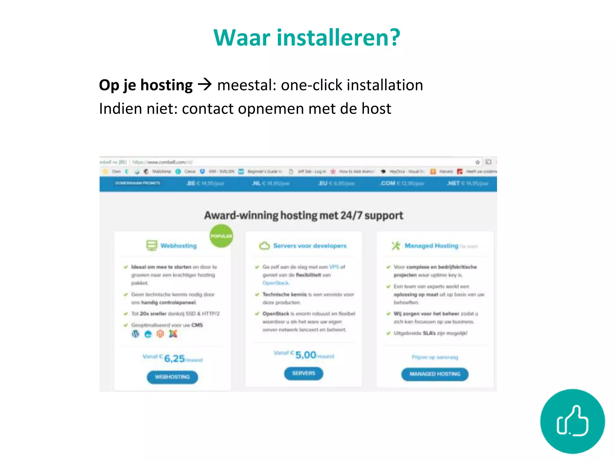 Waar installeren?
Op je hosting  meestal: one-click installation
Indien niet: contact opnemen met de host
 