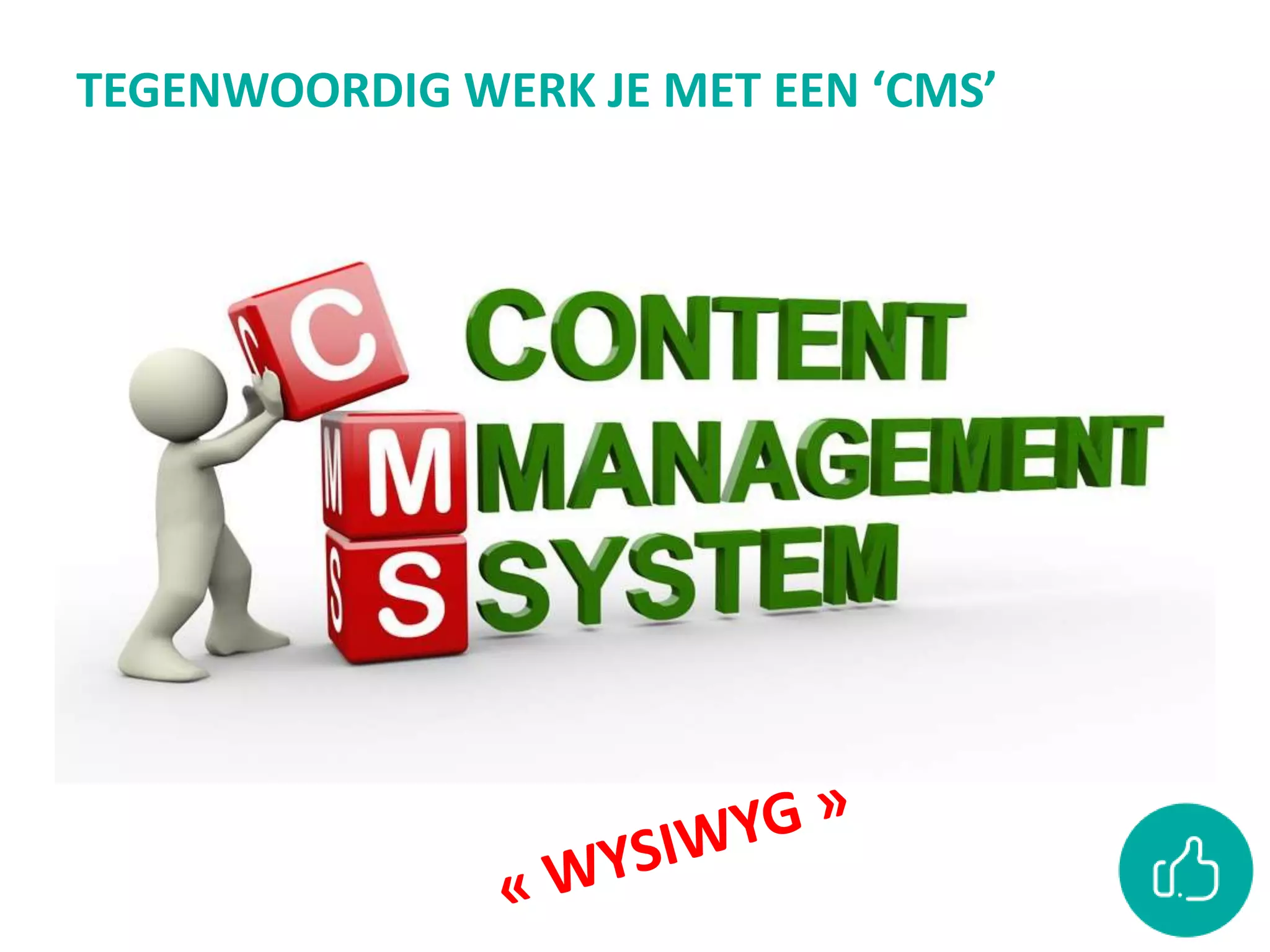 TEGENWOORDIG WERK JE MET EEN ‘CMS’
 