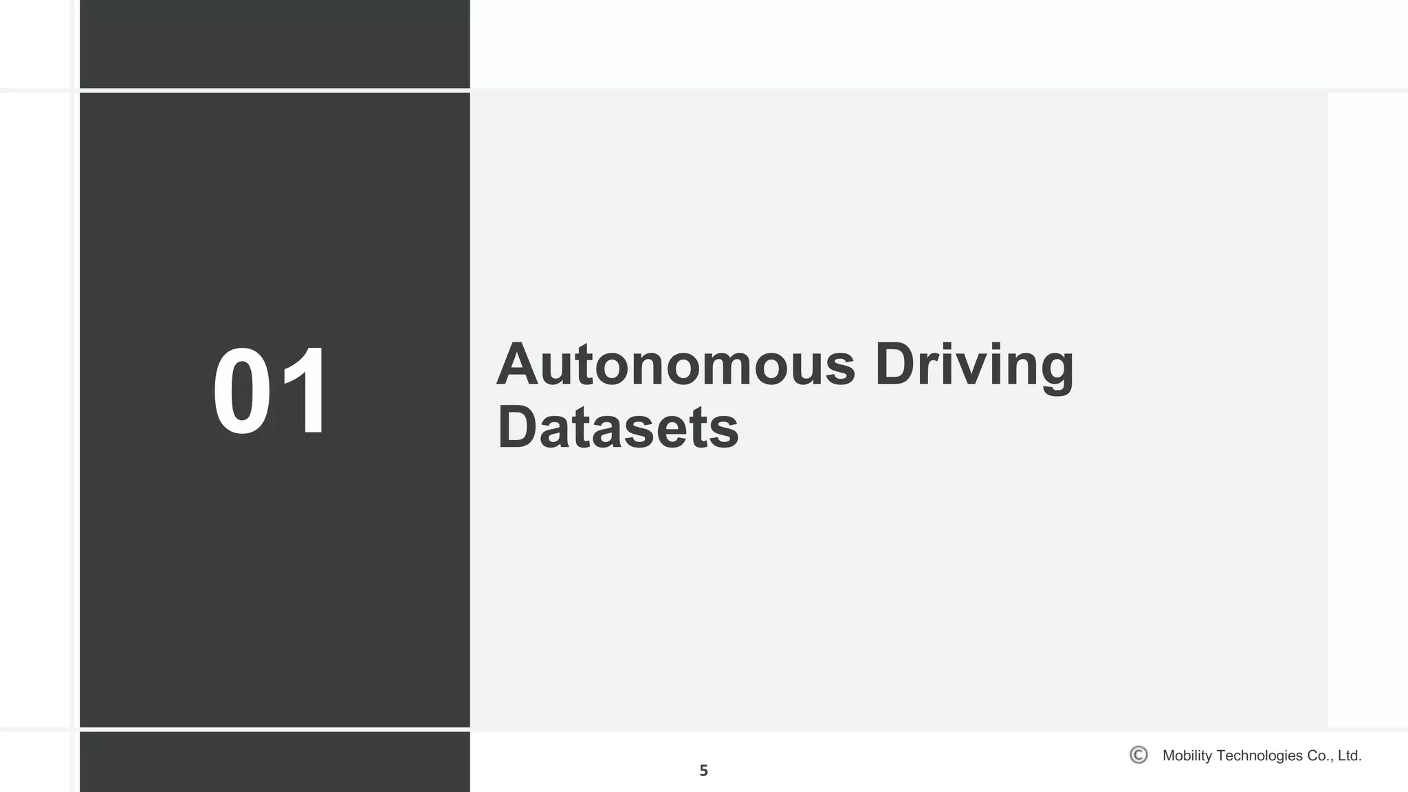 Mobility Technologies Co., Ltd.
Autonomous Driving
Datasets
5
01
 