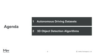 Mobility Technologies Co., Ltd.3
1 Autonomous Driving Datasets
Agenda
2 3D Object Detection Algorithms
 