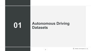 Mobility Technologies Co., Ltd.
Autonomous Driving
Datasets
5
01
 