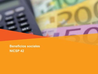 Beneficios sociales
NICSP 42
 