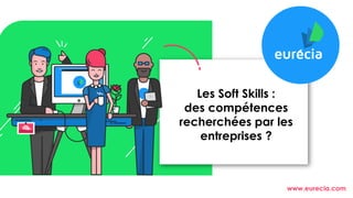 www.eurecia.com
Les Soft Skills :
des compétences
recherchées par les
entreprises ?
 