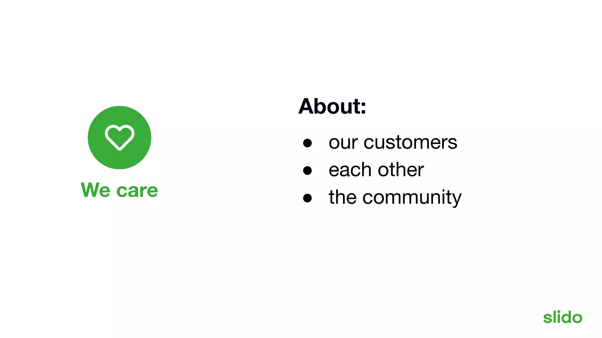 We care
Our values
About:
● our customers
● each other
● the community
 