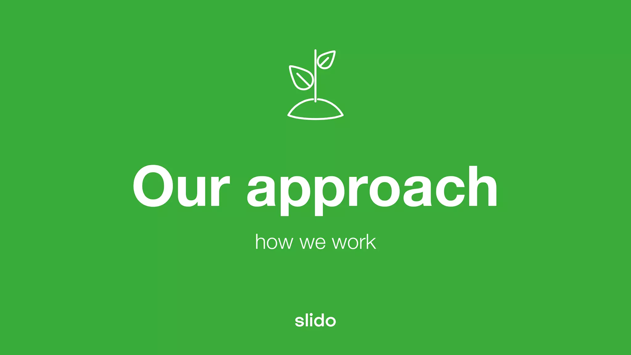 Our approach
how we work
 