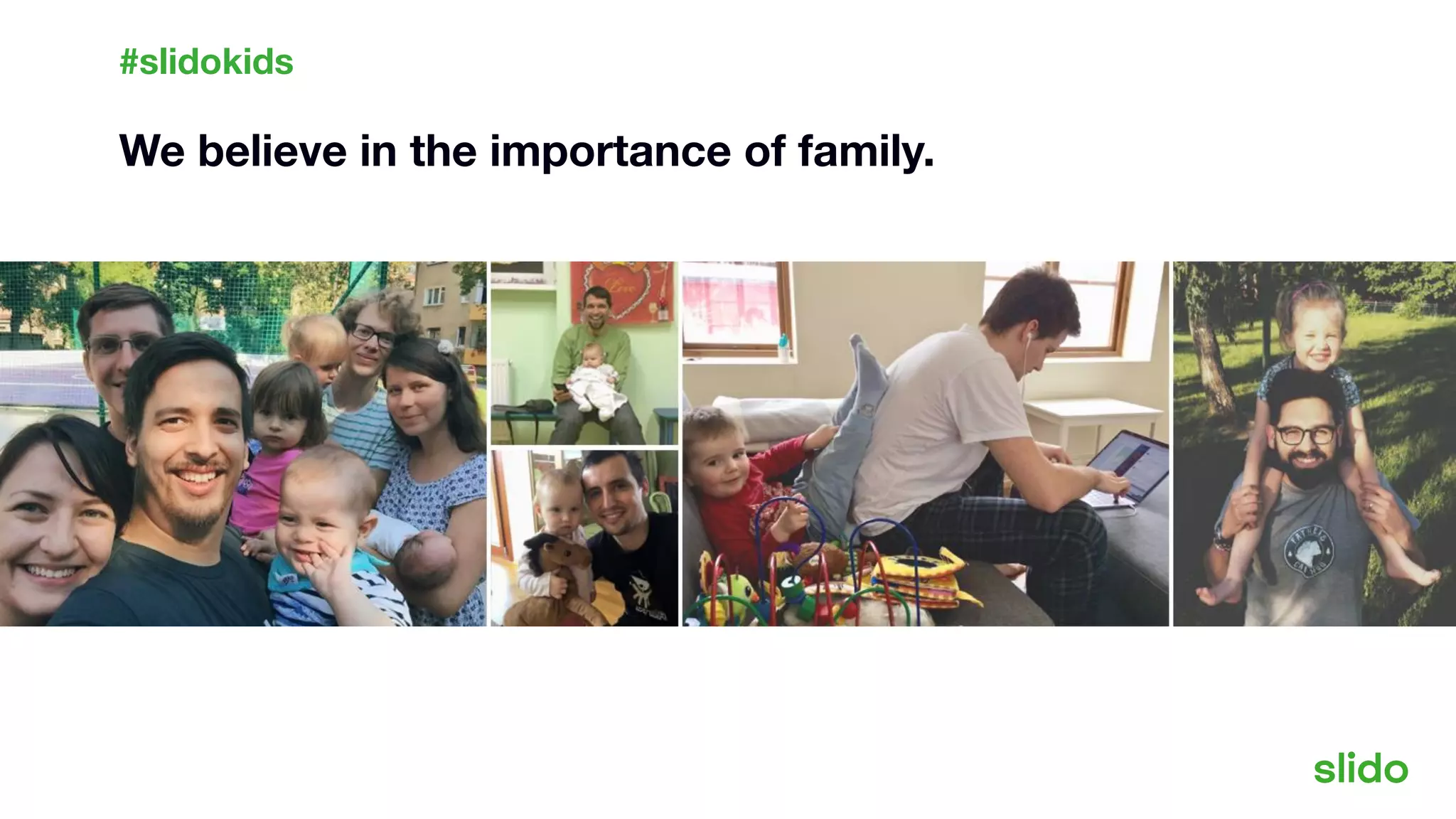 We believe in the importance of family.
#slidokids
 