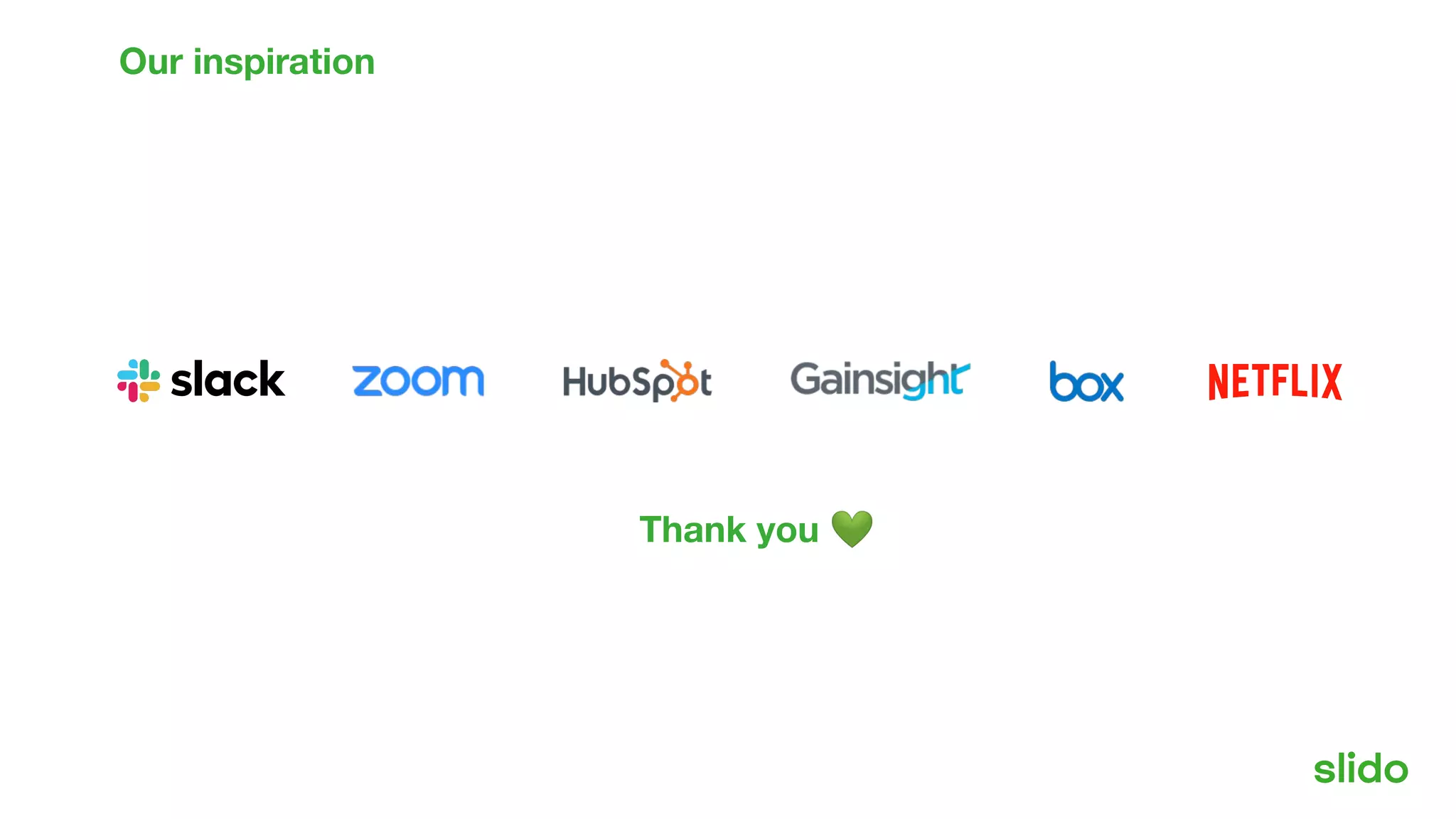 Thank you 💚
Our inspiration
 