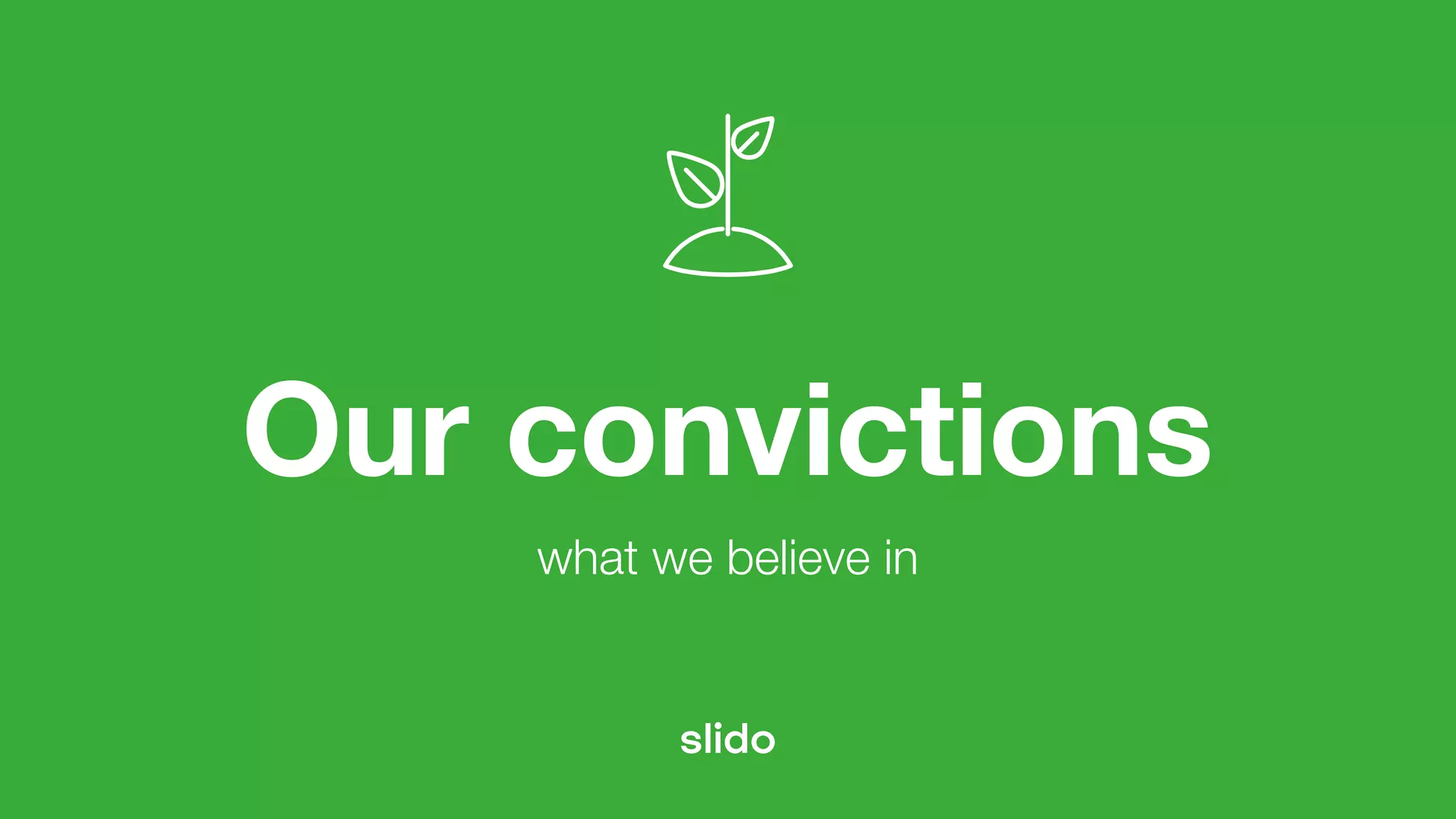 Our convictions
what we believe in
 