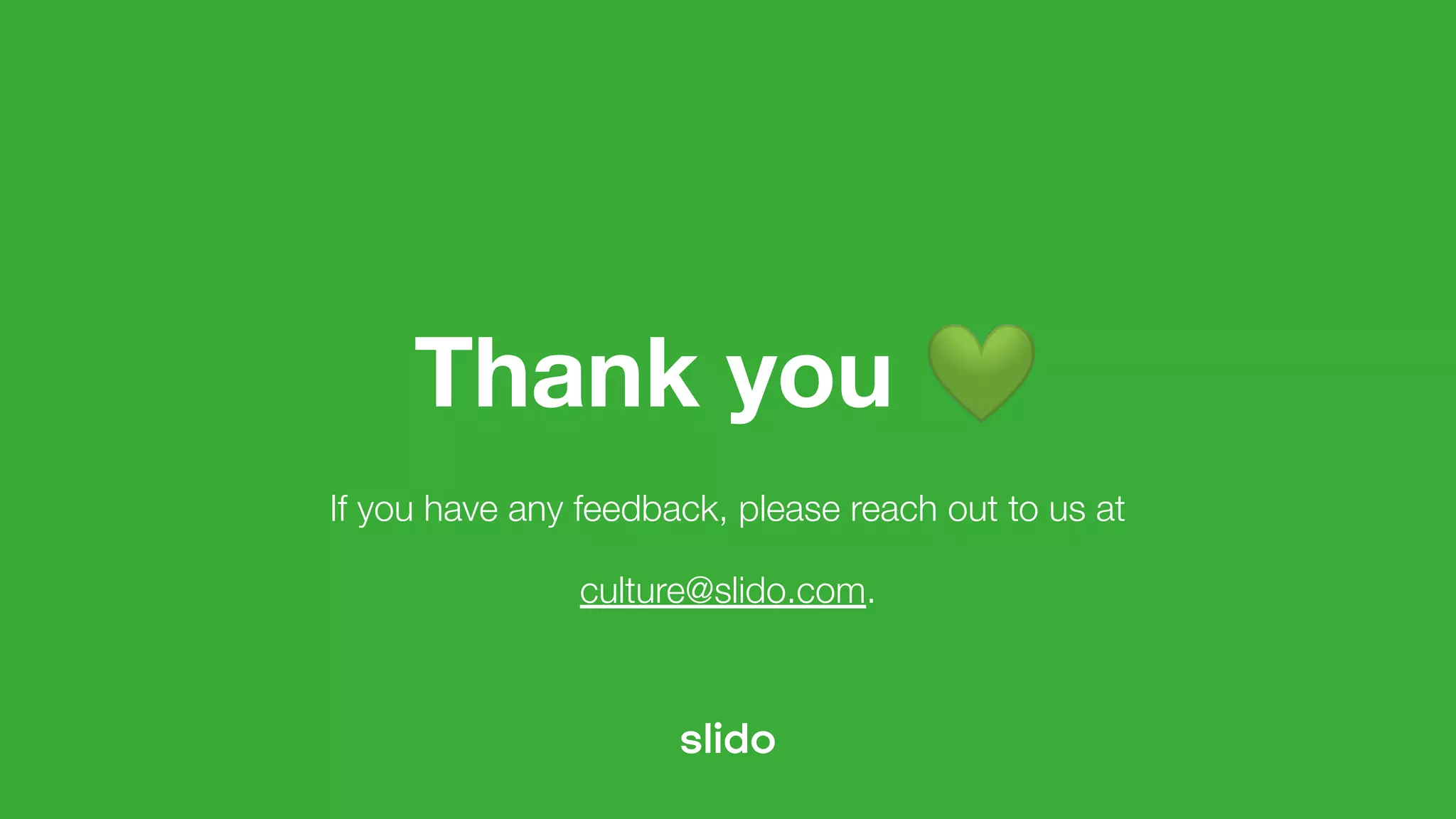 Thank you 💚
If you have any feedback, please reach out to us at
culture@slido.com.
 