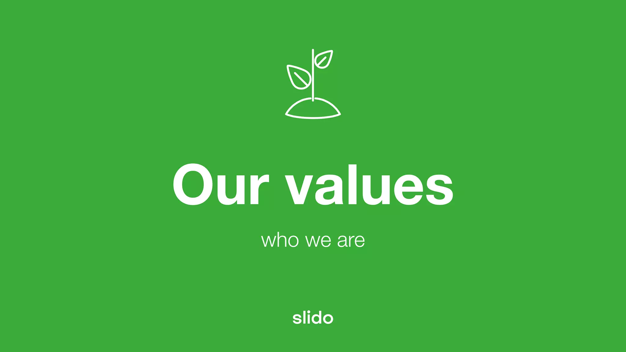 Our values
who we are
 