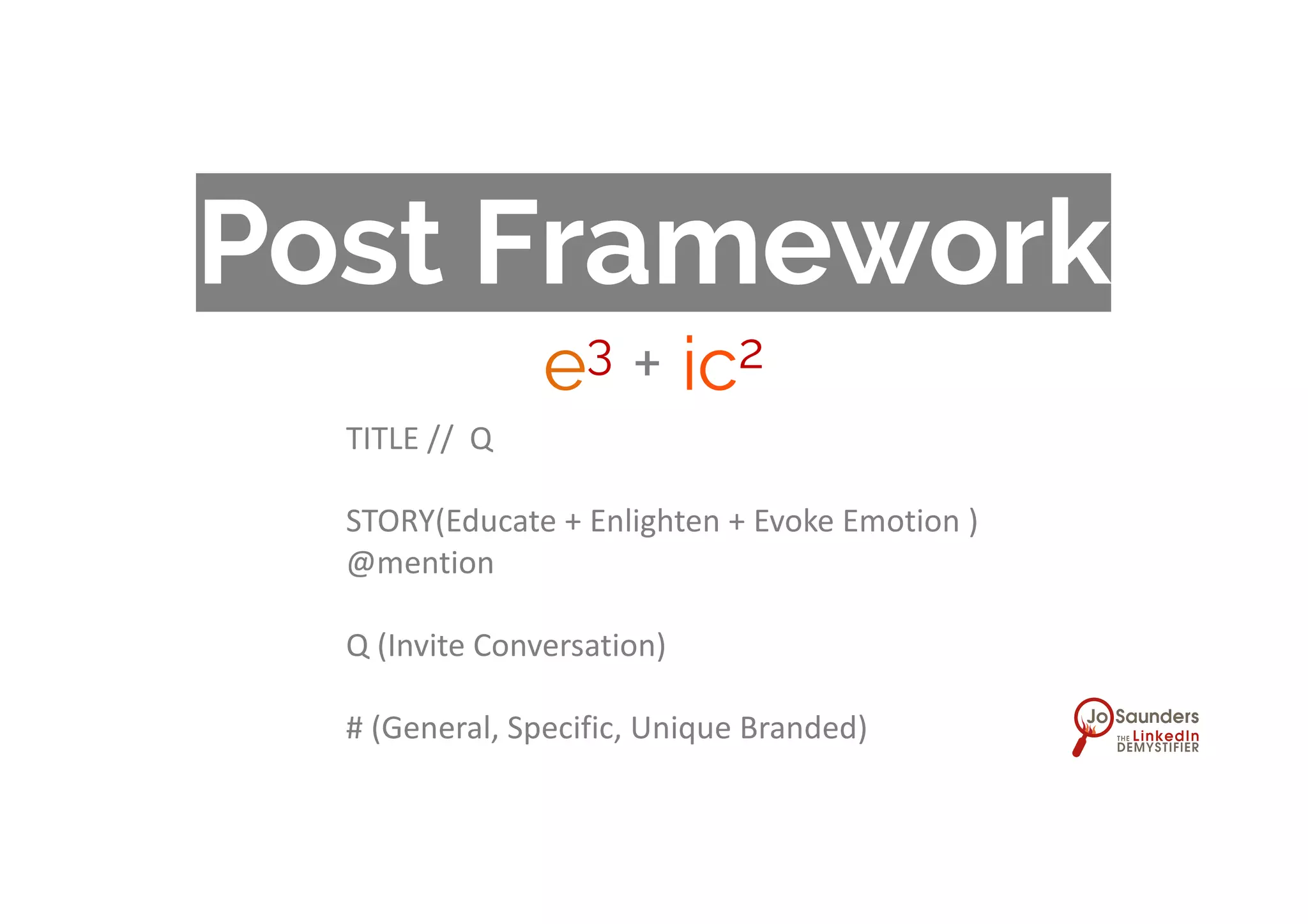 Post Framework
e3 + ic2
TITLE // Q
STORY(Educate + Enlighten + Evoke Emotion )
@mention
Q (Invite Conversation)
# (General, Specific, Unique Branded)
 