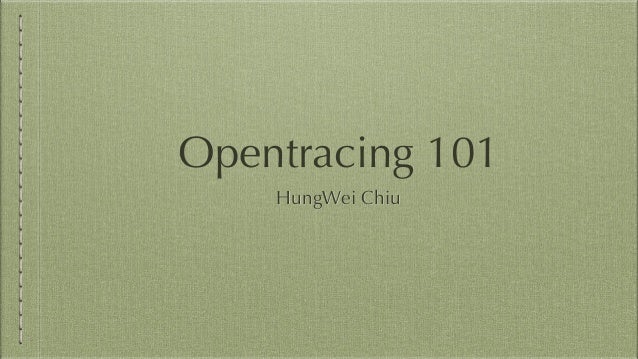 Opentracing 101
HungWei Chiu
 