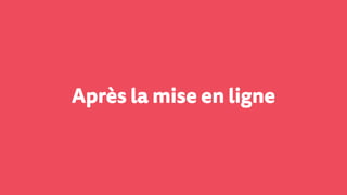 Après la mise en ligne
 