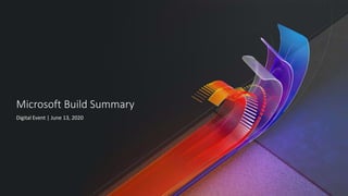 Microsoft Build Summary
Digital Event | June 13, 2020
 