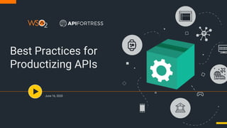 Best Practices for
Productizing APIs
June 16, 2020
 