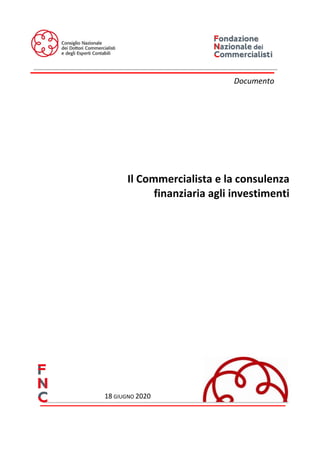 Documento
Il Commercialista e la consulenza
finanziaria agli investimenti
18 GIUGNO 2020
 