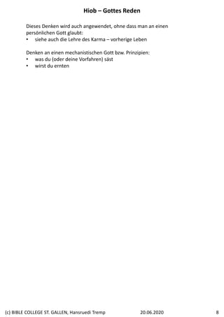 Dieses Denken wird auch angewendet, ohne dass man an einen 
persönlichen Gott glaubt:
• siehe auch die Lehre des Karma – vorherige Leben
Denken an einen mechanistischen Gott bzw. Prinzipien:
• was du (oder deine Vorfahren) säst
• wirst du ernten
Hiob – Gottes Reden
20.06.2020(c) BIBLE COLLEGE ST. GALLEN, Hansruedi Tremp 8
 