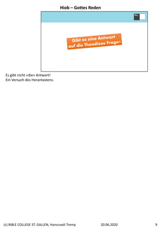 Es gibt nicht «die» Antwort!
Ein Versuch des Herantastens.
Hiob – Gottes Reden
20.06.2020(c) BIBLE COLLEGE ST. GALLEN, Hansruedi Tremp 9
 
