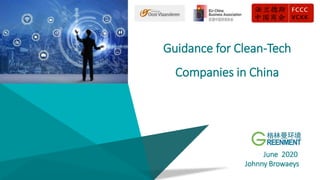 Guidance for Clean-Tech
Companies in China
June 2020
Johnny Browaeys
 