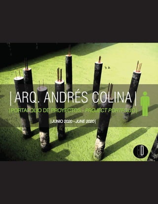 |ARQ. ANDRÉS COLINA|
|PORTAFOLIO DE PROYECTOS - PROJECT PORTFOLIO|
|JUNIO 2020 - JUNE 2020|
 