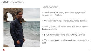 4
[Career Summary]
> I am from India having more than 13+ years of
experience in QA field
> Worked in Banking, Finance, In...