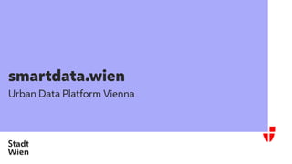 smartdata.wien
Urban Data Platform Vienna
 