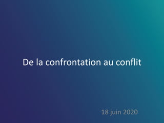 De la confrontation au conflit
18 juin 2020
 