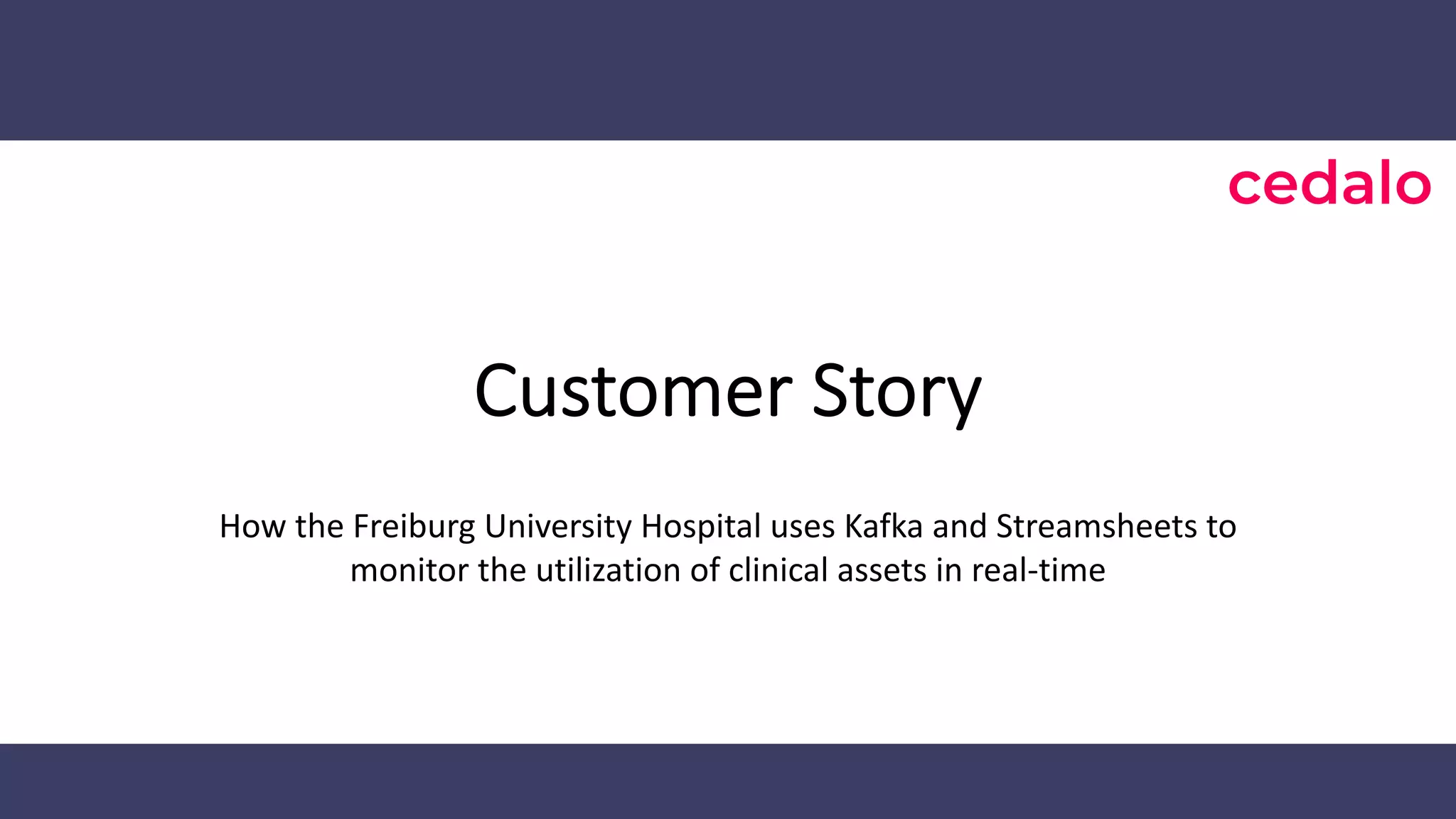Customer Story How the Freiburg University Hospital uses Kafka and Streamsheets to monitor the utilization of clinical assets in real-time 
