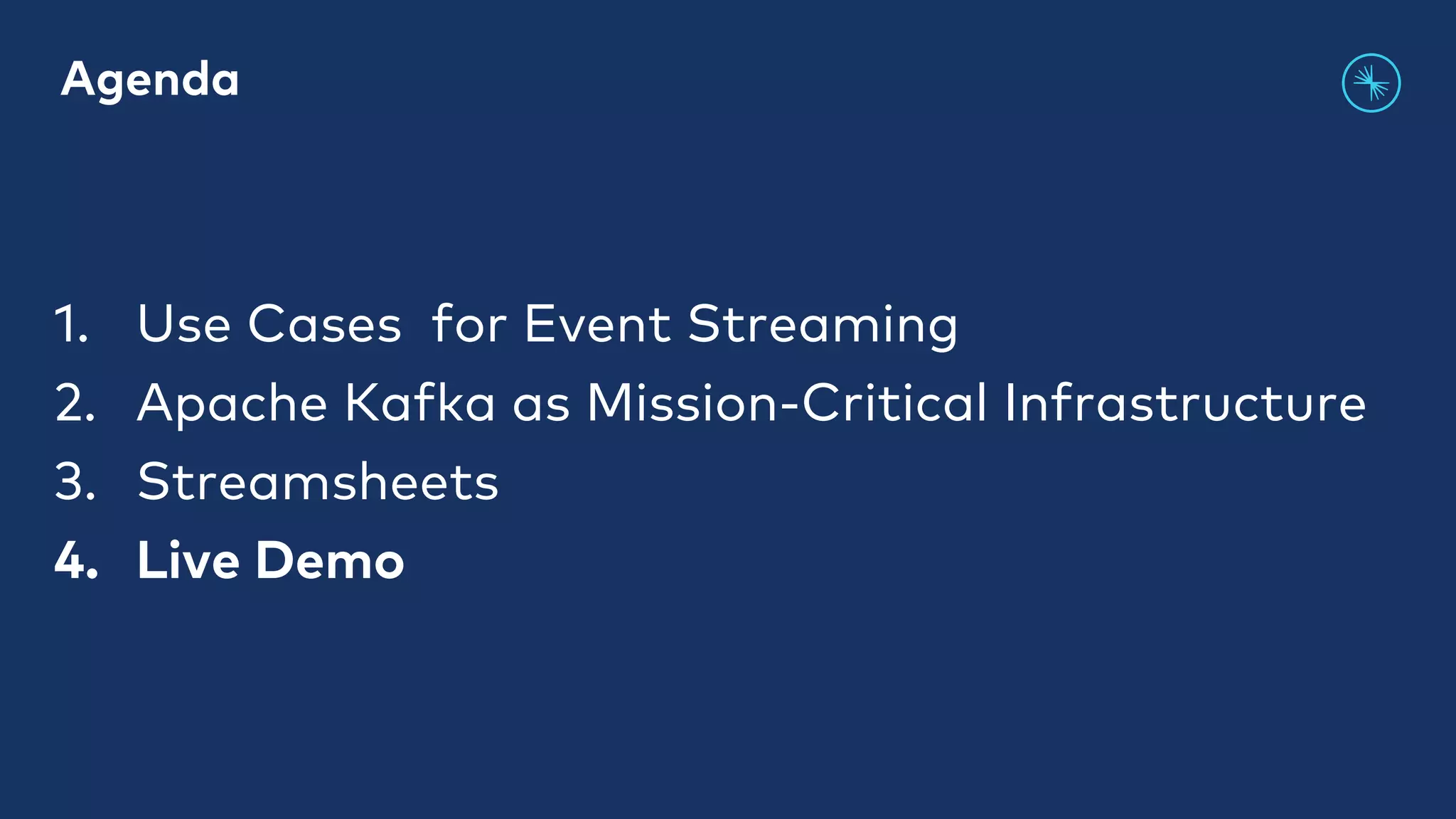 1. Use Cases for Event Streaming 2. Apache Kafka as Mission-Critical Infrastructure 3. Streamsheets 4. Live Demo Agenda 