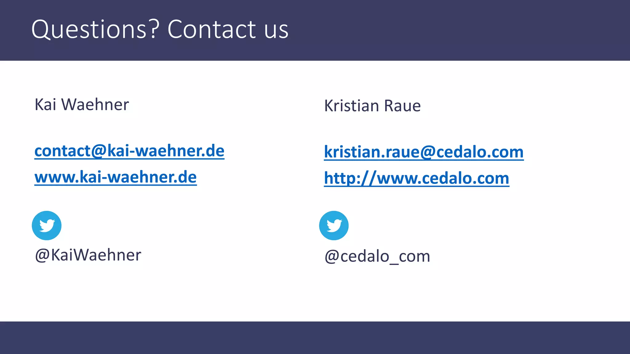 Questions? Contact us Kai Waehner contact@kai-waehner.de www.kai-waehner.de • Lin @KaiWaehner Kristian Raue kristian.raue@cedalo.com http://www.cedalo.com • Lin @cedalo_com 