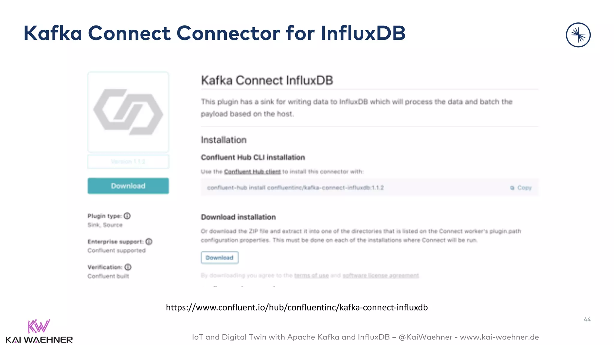 IoT and Digital Twin with Apache Kafka and InfluxDB – @KaiWaehner - www.kai-waehner.de
Kafka Connect Connector for InfluxDB
44
https://www.confluent.io/hub/confluentinc/kafka-connect-influxdb
 
