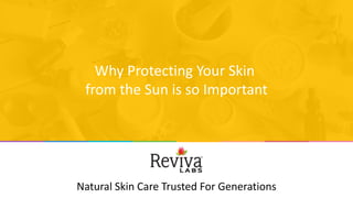 Natural Skin Care Trusted For Generations
Why Protecting Your Skin
from the Sun is so Important
 