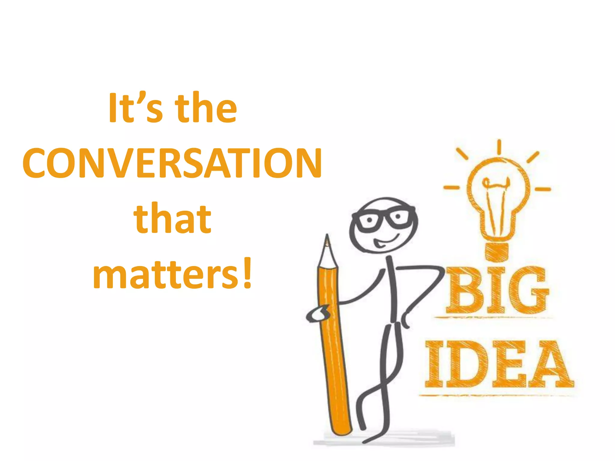 It’s the
CONVERSATION
that
matters!
 