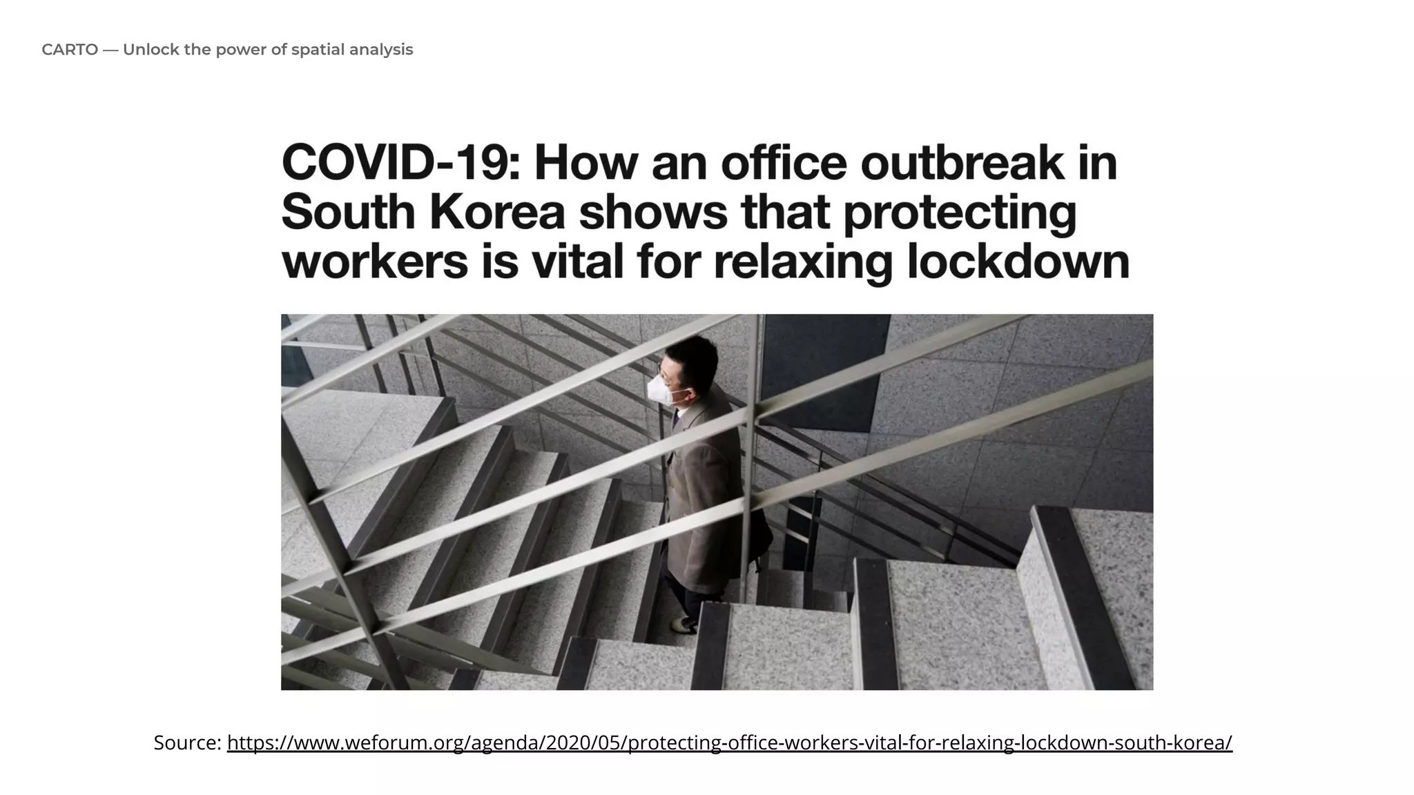 CARTO — Unlock the power of spatial analysis
Source: https://www.weforum.org/agenda/2020/05/protecting-oﬃce-workers-vital-for-relaxing-lockdown-south-korea/
 