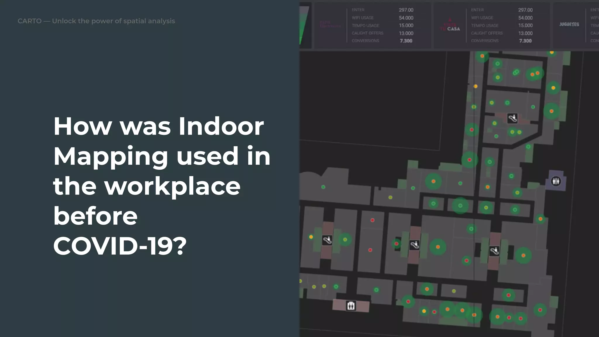 CARTO — Unlock the power of spatial analysis
How was Indoor
Mapping used in
the workplace
before
COVID-19?
 