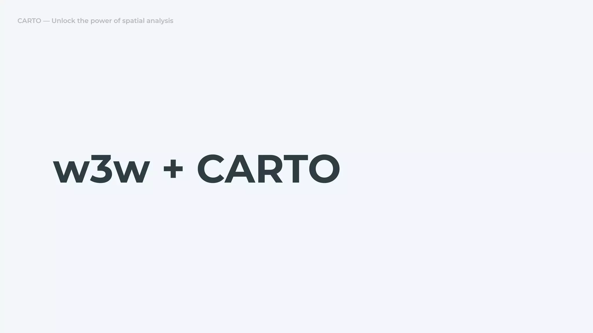 CARTO — Unlock the power of spatial analysis
w3w + CARTO
 