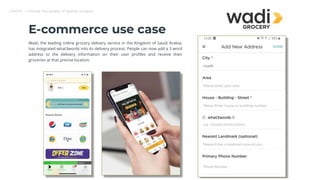 CARTO — Unlock the power of spatial analysis
E-commerce use case
Wadi, the leading online grocery delivery service in the Kingdom of Saudi Arabia,
has integrated what3words into its delivery process. People can now add a 3 word
address to the delivery information on their user proﬁles and receive their
groceries at that precise location.
 